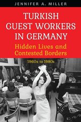 Turkish Guest Workers in Germany: Hidden Lives and Contested Borders, 1960s to 1980s kaina ir informacija | Socialinių mokslų knygos | pigu.lt