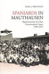 Spaniards in Mauthausen: Representations of a Nazi Concentration Camp, 1940-2015 kaina ir informacija | Istorinės knygos | pigu.lt