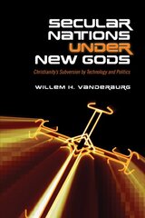 Secular Nations under New Gods: Christianity's Subversion by Technology and Politics kaina ir informacija | Istorinės knygos | pigu.lt