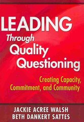 Leading Through Quality Questioning: Creating Capacity, Commitment, and Community цена и информация | Книги по социальным наукам | pigu.lt