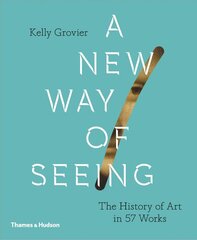 New Way of Seeing: The History of Art in 57 Works цена и информация | Книги об искусстве | pigu.lt