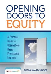 Opening Doors to Equity: A Practical Guide to Observation-Based Professional Learning kaina ir informacija | Socialinių mokslų knygos | pigu.lt