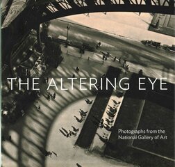 Altering Eye: Photographs from the National Gallery of Art kaina ir informacija | Fotografijos knygos | pigu.lt