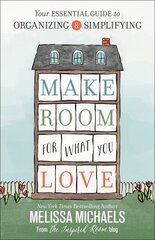 Make Room for What You Love: Your Essential Guide to Organizing and Simplifying kaina ir informacija | Dvasinės knygos | pigu.lt