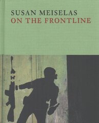 Susan Meiselas: On the Frontline kaina ir informacija | Fotografijos knygos | pigu.lt