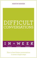 Difficult Conversations In A Week: How To Have Better Conversations In Seven Simple Steps цена и информация | Книги по экономике | pigu.lt