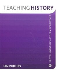Teaching History: Developing as a Reflective Secondary Teacher цена и информация | Книги по социальным наукам | pigu.lt