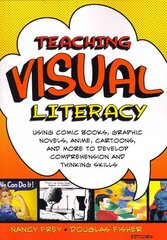 Teaching Visual Literacy: Using Comic Books, Graphic Novels, Anime, Cartoons, and More to Develop Comprehension and Thinking Skills kaina ir informacija | Socialinių mokslų knygos | pigu.lt