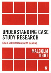 Understanding Case Study Research: Small-scale Research with Meaning kaina ir informacija | Enciklopedijos ir žinynai | pigu.lt