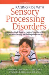 Raising Kids With Sensory Processing Disorders: A Week-by-Week Guide to Helping Your Out-of-Sync Child With Sensory and Self-Regulation Issues 2nd edition kaina ir informacija | Socialinių mokslų knygos | pigu.lt