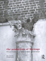 Production of Heritage: The Politicisation of Architectural Conservation kaina ir informacija | Knygos apie architektūrą | pigu.lt