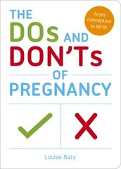 Dos and Don'ts of Pregnancy: From Conception to Birth kaina ir informacija | Saviugdos knygos | pigu.lt