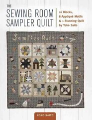 Sewing Room Sampler Quilt: 16 Blocks, 8 Applique Motifs & 1 Stunning Quilt by Yoko Saito цена и информация | Книги о питании и здоровом образе жизни | pigu.lt