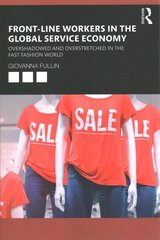 Front-Line Workers in the Global Service Economy: Overshadowed and Overstretched in the Fast Fashion World kaina ir informacija | Socialinių mokslų knygos | pigu.lt