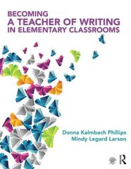 Becoming a Teacher of Writing in Elementary Classrooms цена и информация | Книги по социальным наукам | pigu.lt