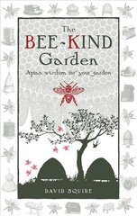 Bee-Kind Garden: Apian wisdom for your garden kaina ir informacija | Knygos apie sveiką gyvenseną ir mitybą | pigu.lt
