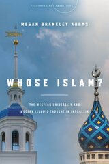 Whose Islam?: The Western University and Modern Islamic Thought in Indonesia kaina ir informacija | Dvasinės knygos | pigu.lt