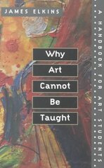 Why Art Cannot Be Taught: A Handbook for Art Students kaina ir informacija | Knygos apie meną | pigu.lt