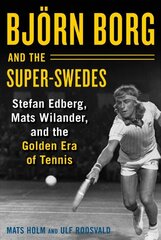 Björn Borg and the Super-Swedes: Stefan Edberg, Mats Wilander, and the Golden Era of Tennis цена и информация | Книги о питании и здоровом образе жизни | pigu.lt