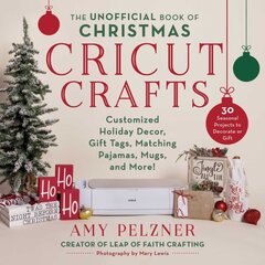 Unofficial Book of Christmas Cricut Crafts: Customized Holiday Decor, Gift Tags, Matching Pajamas, Mugs, and More! kaina ir informacija | Knygos apie sveiką gyvenseną ir mitybą | pigu.lt