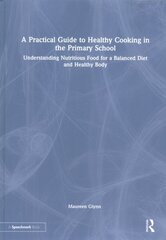 Practical Guide to Healthy Cooking in the Primary School: Understanding Nutritious Food for a Balanced Diet and Healthy Body цена и информация | Книги по социальным наукам | pigu.lt