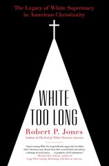 White Too Long: The Legacy of White Supremacy in American Christianity цена и информация | Духовная литература | pigu.lt