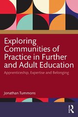 Exploring Communities of Practice in Further and Adult Education: Apprenticeship, Expertise and Belonging kaina ir informacija | Socialinių mokslų knygos | pigu.lt