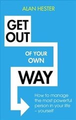 Get Out of Your Own Way: How to manage the most powerful person in your life yourself цена и информация | Книги по экономике | pigu.lt