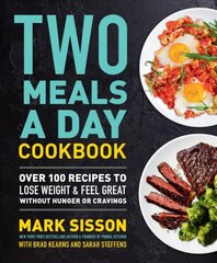 Two Meals a Day Cookbook: Over 100 Recipes to Lose Weight & Feel Great Without Hunger or Cravings цена и информация | Книги рецептов | pigu.lt
