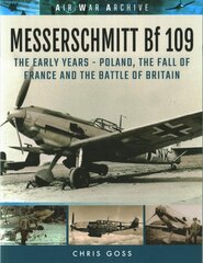 Messerschmitt Bf 109: The Early Years - Poland, the Fall of France and the Battle of Britain цена и информация | Исторические книги | pigu.lt