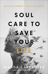 Soul Care to Save Your Life How Radical Honesty Leads to Real Healing kaina ir informacija | Dvasinės knygos | pigu.lt