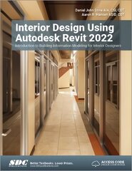 Interior Design Using Autodesk Revit 2022: Introduction to Building Information Modeling for Interior Designers kaina ir informacija | Ekonomikos knygos | pigu.lt