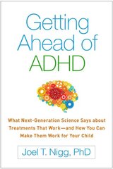 Getting Ahead of ADHD: What Next-Generation Science Says about Treatments That Workand How You Can Make Them Work for Your Child цена и информация | Самоучители | pigu.lt