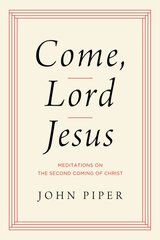 Come, Lord Jesus: Meditations on the Second Coming of Christ kaina ir informacija | Dvasinės knygos | pigu.lt