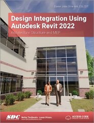 Design Integration Using Autodesk Revit 2022: Architecture, Structure and MEP цена и информация | Книги по экономике | pigu.lt