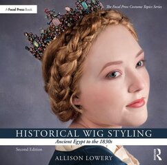 Historical Wig Styling: Ancient Egypt to the 1830s 2nd edition kaina ir informacija | Knygos apie meną | pigu.lt