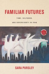 Familiar Futures: Time, Selfhood, and Sovereignty in Iraq kaina ir informacija | Istorinės knygos | pigu.lt