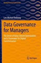Data Governance for Managers: The Driver of Value Stream Optimization and a Pacemaker for Digital Transformation 1st ed. 2022 kaina ir informacija | Ekonomikos knygos | pigu.lt
