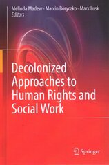 Decolonized Approaches to Human Rights and Social Work 1st ed. 2023 цена и информация | Книги по социальным наукам | pigu.lt