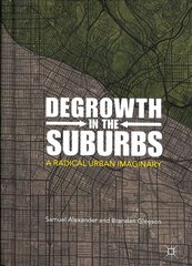 Degrowth in the Suburbs: A Radical Urban Imaginary 1st ed. 2019 kaina ir informacija | Socialinių mokslų knygos | pigu.lt