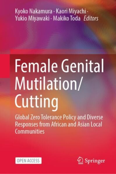 Female Genital Mutilation/Cutting: Global Zero Tolerance Policy and Diverse Responses from African and Asian Local Communities 1st ed. 2023 kaina ir informacija | Socialinių mokslų knygos | pigu.lt