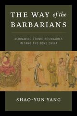 Way of the Barbarians: Redrawing Ethnic Boundaries in Tang and Song China kaina ir informacija | Istorinės knygos | pigu.lt