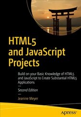 HTML5 and JavaScript Projects: Build on your Basic Knowledge of HTML5 and JavaScript to Create Substantial HTML5 Applications 2nd ed. kaina ir informacija | Ekonomikos knygos | pigu.lt