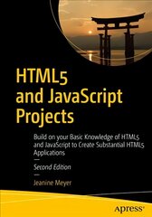 HTML5 and JavaScript Projects: Build on your Basic Knowledge of HTML5 and JavaScript to Create Substantial HTML5 Applications 2nd ed. цена и информация | Книги по экономике | pigu.lt