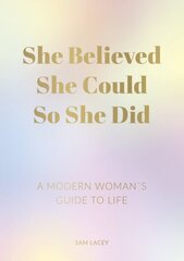 She Believed She Could So She Did: A Modern Woman's Guide to Life цена и информация | Самоучители | pigu.lt