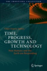 Time, Progress, Growth and Technology: How Humans and the Earth are Responding 1st ed. 2021 цена и информация | Исторические книги | pigu.lt