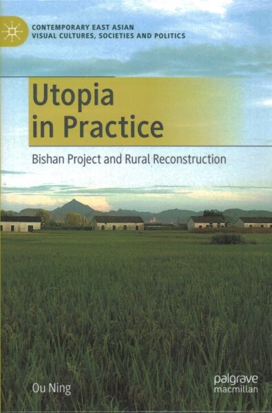 Utopia in Practice: Bishan Project and Rural Reconstruction 1st ed. 2020 kaina ir informacija | Socialinių mokslų knygos | pigu.lt