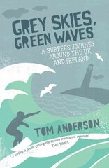 Grey Skies, Green Waves: A Surfer's Journey Around the UK and Ireland kaina ir informacija | Kelionių vadovai, aprašymai | pigu.lt