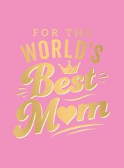 For the World's Best Mum: The Perfect Gift to Give to Your Mum kaina ir informacija | Enciklopedijos ir žinynai | pigu.lt