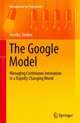 Google Model: Managing Continuous Innovation in a Rapidly Changing World kaina ir informacija | Ekonomikos knygos | pigu.lt